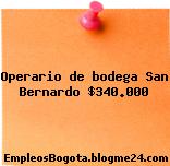 Operario de bodega San Bernardo $340.000