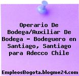 Operario De Bodega/Auxiliar De Bodega – Bodeguero en Santiago, Santiago para Adecco Chile