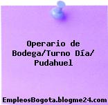 Operario de Bodega/Turno Día/ Pudahuel