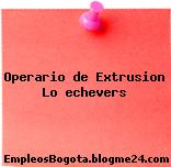 Operario de Extrusion Lo echevers