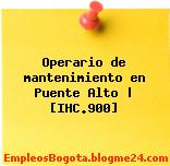 Operario de mantenimiento en Puente Alto | [IHC.900]