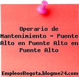 Operario de Mantenimiento – Puente Alto en Puente Alto en Puente Alto