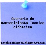 Operario de mantenimiento Tecnico eléctrico
