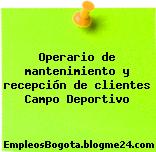 Operario de mantenimiento y recepción de clientes Campo Deportivo