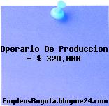Operario De Produccion – $ 320.000
