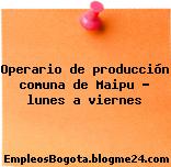 Operario de producción comuna de Maipu – lunes a viernes
