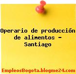 Operario de producción de alimentos – Santiago