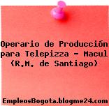 Operario de Producción para Telepizza – Macul (R.M. de Santiago)