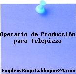 Operario de Producción para Telepizza