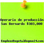 Operario de producción San Bernardo $303.000