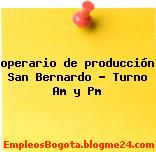 operario de producción San Bernardo – Turno Am y Pm