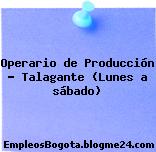 Operario de Producción – Talagante (Lunes a sábado)