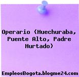 Operario (Huechuraba, Puente Alto, Padre Hurtado)