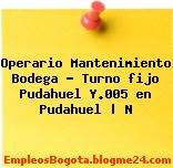 Operario Mantenimiento Bodega – Turno fijo Pudahuel Y.005 en Pudahuel | N