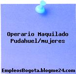 Operario Maquilado Pudahuel/mujeres