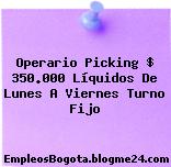 Operario Picking $ 350.000 Líquidos De Lunes A Viernes Turno Fijo