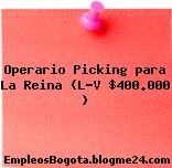Operario Picking para La Reina (L-V $400.000 )