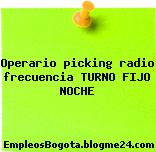 Operario picking radio frecuencia TURNO FIJO NOCHE