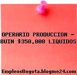 OPERARIO PRODUCCION – BUIN $350.000 LIQUIDOS