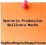 Operario Produccion Quilicura Noche