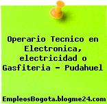 Operario Tecnico en Electronica, electricidad o Gasfiteria – Pudahuel