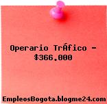 Operario TrÁfico – $366.000