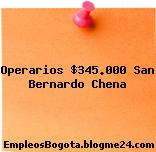Operarios $345.000 San Bernardo Chena