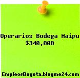 Operarios Bodega Maipu $340.000