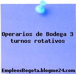 Operarios de Bodega 3 turnos rotativos