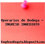 Operarios de Bodega – INGRESO INMEDIATO