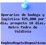 Operarios de bodega y logistica $25.000 por dia, proyecto 10 dias, Metro Pedro de Valdivia