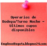 Operarios de Bodega/Turno Noche – Ultimos cupos disponibles