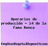 Operarios de producción – 14 de la fama Renca