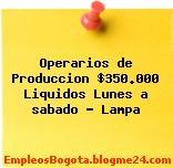 Operarios de Produccion $350.000 Liquidos Lunes a sabado – Lampa