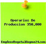 Operarios De Produccion 350.000