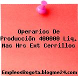 Operarios De Producción 400000 Liq. Mas Hrs Ext Cerrillos