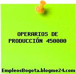 OPERARIOS DE PRODUCCIÓN 450000