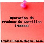 Operarios de Producción Cerrillos $400000