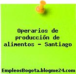 Operarios de producción de alimentos – Santiago