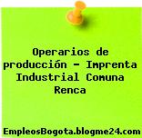 Operarios de producción – Imprenta Industrial Comuna Renca