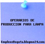 Operarios de Producción – Para Lampa