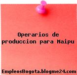 Operarios de produccion para Maipu