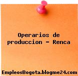 Operarios de produccion – Renca