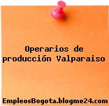Operarios de producción Valparaiso