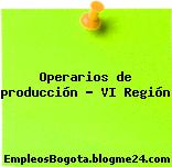 Operarios de producción – VI Región