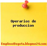 Operarios de produccion