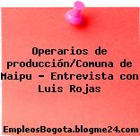 Operarios de producción/Comuna de Maipu – Entrevista con Luis Rojas