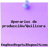 Operarios de producción/Quilicura