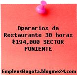 Operarios de Restaurante 30 horas $194.000 SECTOR PONIENTE