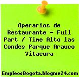 Operarios de Restaurante – Full Part / Time Alto las Condes Parque Arauco Vitacura